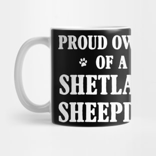 Proud Owner Of A Shetland Sheepdog Mug